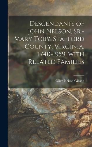 Descendants of John Nelson, Sr.-Mary Toby, Stafford County, Virginia, 1740-1959, With Related Families