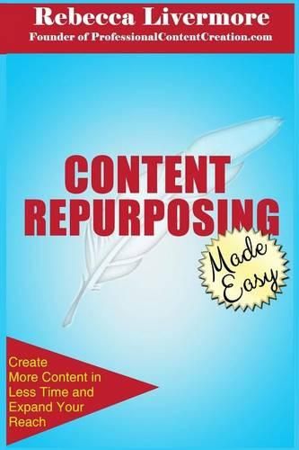 Cover image for Content Repurposing Made Easy: How to Create More Content in Less Time to Expand Your Reach