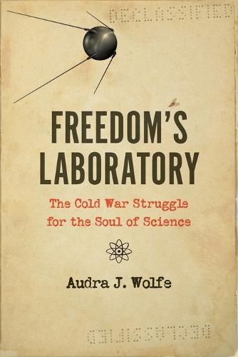 Cover image for Freedom's Laboratory: The Cold War Struggle for the Soul of Science