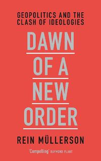 Cover image for Dawn of a New Order: Geopolitics and the Clash of Ideologies