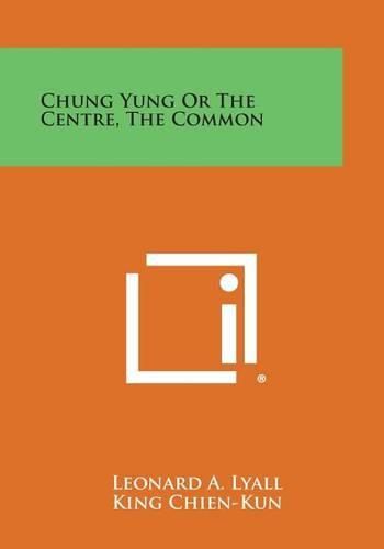 Cover image for Chung Yung or the Centre, the Common