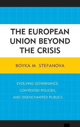 Cover image for The European Union beyond the Crisis: Evolving Governance, Contested Policies, and Disenchanted Publics