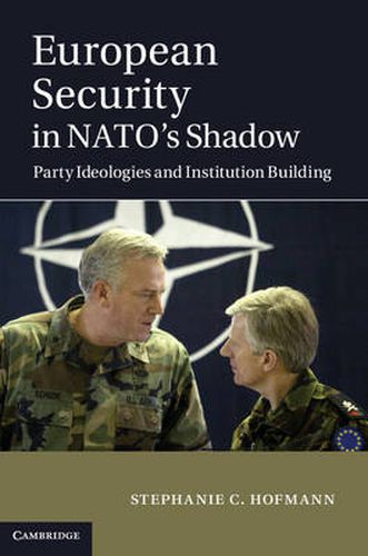 Cover image for European Security in NATO's Shadow: Party Ideologies and Institution Building