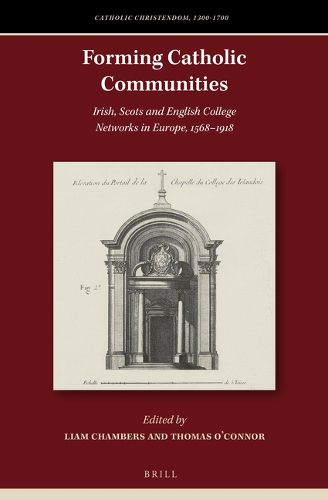 Cover image for Forming Catholic Communities: Irish, Scots and English College Networks in Europe, 1568-1918