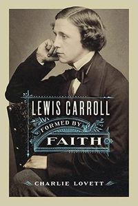 Cover image for Lewis Carroll: Formed by Faith