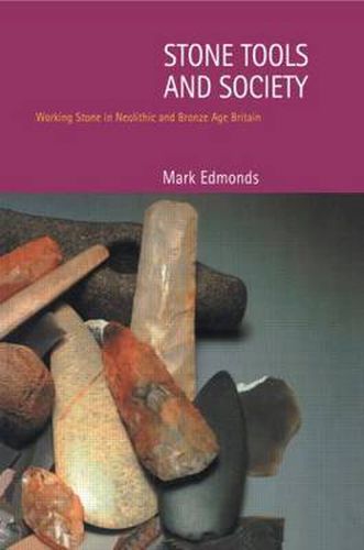 Cover image for Stone Tools & Society: Working Stone in Neolithic and Bronze Age Britain