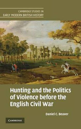 Cover image for Hunting and the Politics of Violence before the English Civil War