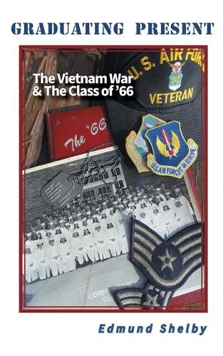 Cover image for Graduating Present: The Vietnam War & The Class of '66: