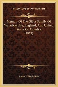 Cover image for Memoir of the Gibbs Family of Warwickshire, England, and United States of America (1879)