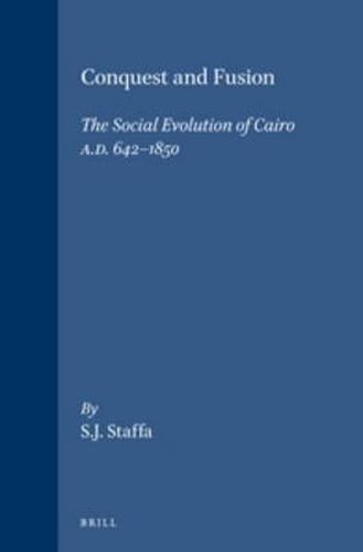 Cover image for Conquest and Fusion: The Social Evolution of Cairo A.D. 642-1850