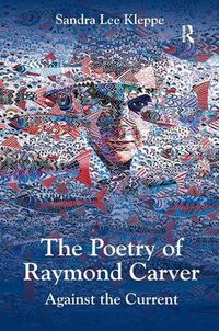 Cover image for The Poetry of Raymond Carver: Against the Current