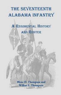 Cover image for The Seventeenth Alabama Infantry: A Regimental History and Roster