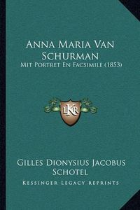 Cover image for Anna Maria Van Schurman: Mit Portret En Facsimile (1853)