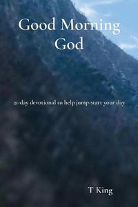 Cover image for Good Morning God: 21-day devotional to help jump-start your day