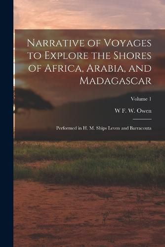 Narrative of Voyages to Explore the Shores of Africa, Arabia, and Madagascar