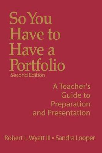Cover image for So You Have to Have a Portfolio: A Teacher's Guide to Preparation and Presentation