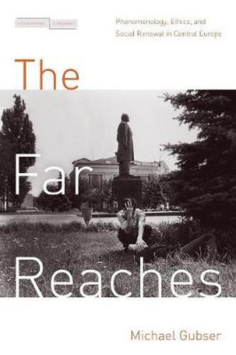 Cover image for The Far Reaches: Phenomenology, Ethics, and Social Renewal in Central Europe