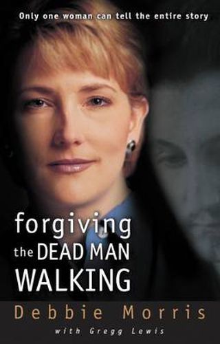 Cover image for Forgiving the Dead Man Walking: Only One Woman Can Tell the Entire Story