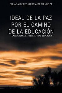 Cover image for Ideal de La Paz Por El Camino de La Educacion: La Confrencia En Londres Sobre Educacion