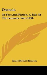 Cover image for Osceola: Or Fact And Fiction, A Tale Of The Seminole War (1838)