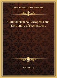 Cover image for General History, Cyclopedia and Dictionary of Freemasonry