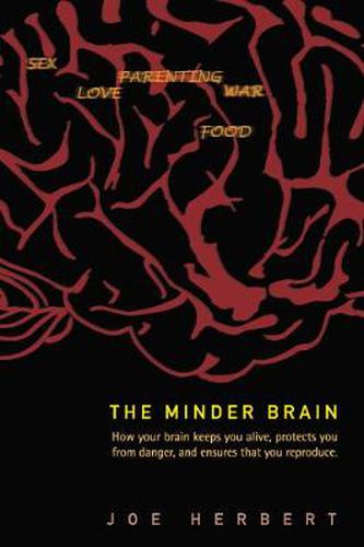 Cover image for Minder Brain, The: How Your Brain Keeps You Alive, Protects You From Danger, And Ensures That You Reproduce