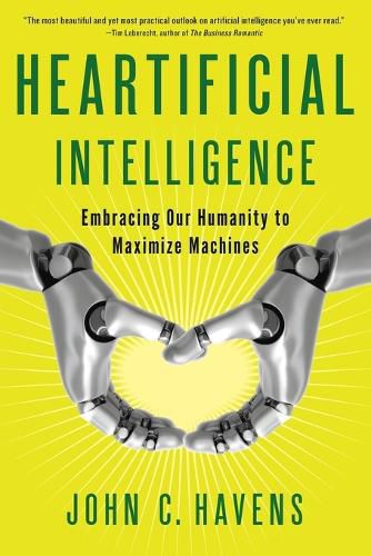 Heartificial Intelligence: Embracing Our Humanity to Maximize Machines