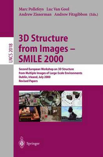 3D Structure from Images - SMILE 2000: Second European Workshop on 3D Structure from Multiple Images of Large-Scale Environments Dublin, Ireland, July 12, 2000, Revised Papers