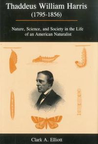 Cover image for Thaddeus William Harris (1795-1856): Nature, Science, and Society in the Life of an American Naturalist