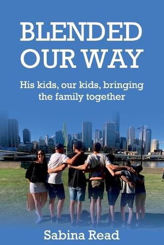 Cover image for Blended Our Way: His kids, our kids, bringing the family together