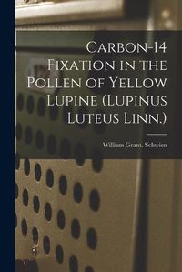 Cover image for Carbon-14 Fixation in the Pollen of Yellow Lupine (Lupinus Luteus Linn.)