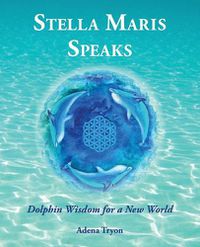 Cover image for Stella Maris Speaks: Dolphin Wisdom for a New World