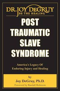 Cover image for Post Traumatic Slave Syndrome: America's Legacy of Enduring Injury and Healing