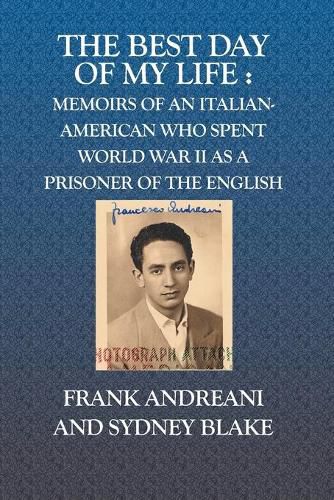 Cover image for The Best Day Of My Life: : Memoirs of an Italian-American who spent World War II as a prisoner of the English