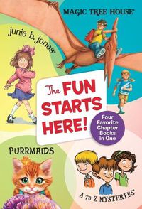 Cover image for The Fun Starts Here!: Four Favorite Chapter Books in One: Junie B. Jones, Magic Tree House, Purrmaids, and A to Z Mysteries