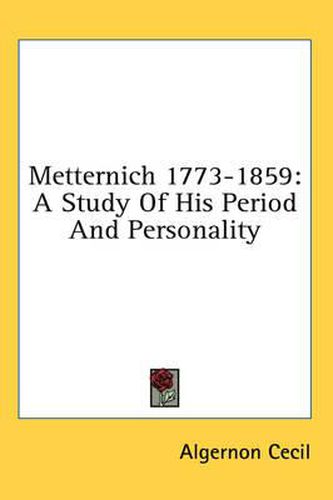 Metternich 1773-1859: A Study of His Period and Personality