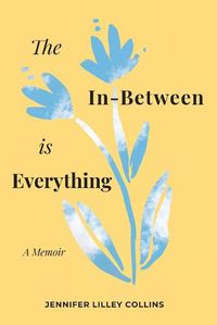 Cover image for The In-Between is Everything