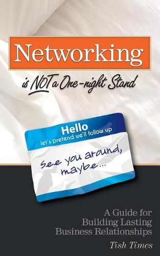 Cover image for Networking is NOT a One Night Stand: A Guide for Building Lasting Business Relationships