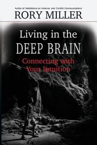 Cover image for Living in the Deep Brain: Connecting with Your Intuition