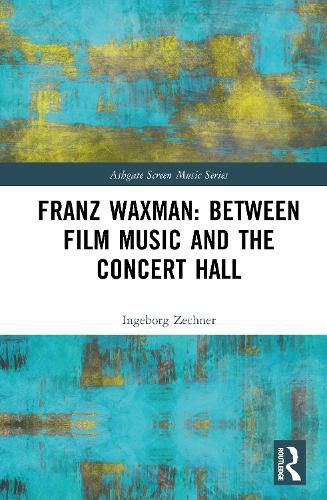 Cover image for Franz Waxman: Between Film Music and the Concert Hall