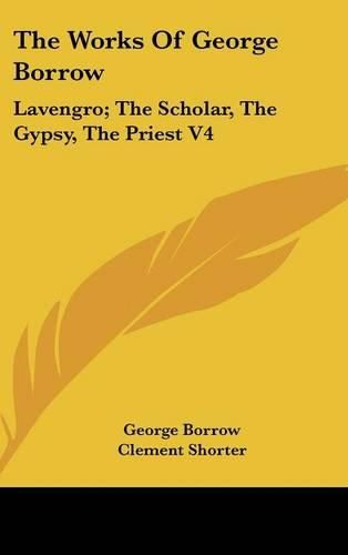 The Works of George Borrow: Lavengro; The Scholar, the Gypsy, the Priest V4