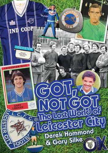 Cover image for Got, Not Got: Leicester City: The Lost World of Leicester City