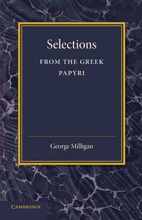 Cover image for Selections from the Greek Papyri: Edited with Translations and Notes