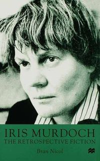 Cover image for Iris Murdoch: The Retrospective Fiction