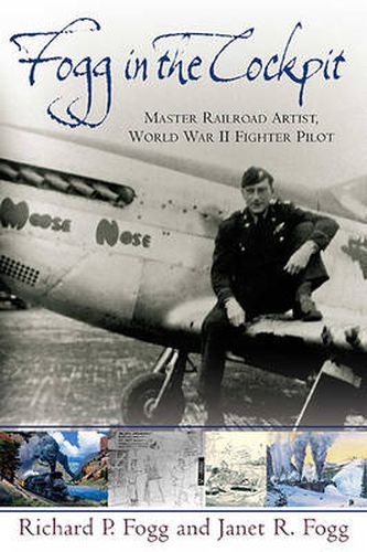 Cover image for Fogg in the Cockpit: Master Railroad Artist, World War II Fighter Pilot