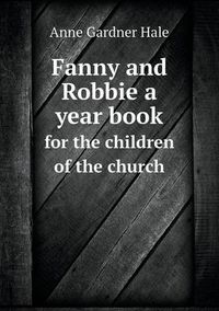 Cover image for Fanny and Robbie a year book for the children of the church