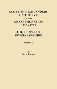 Cover image for Scottish Highlanders on the Eve of the Great Migration, 1725-1775. The People of Inverness-shire. Volume 2