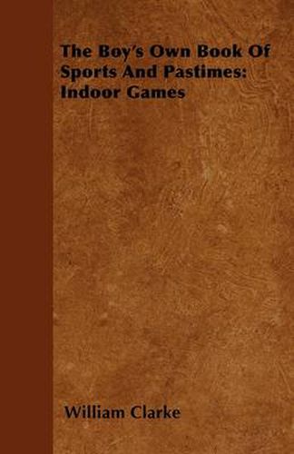 Cover image for The Boy's Own Book Of Sports And Pastimes: Indoor Games