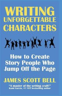 Cover image for Writing Unforgettable Characters: How to Create Story People Who Jump Off the Page