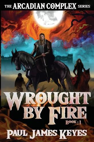 Cover image for Wrought by Fire: A Dark Epic Fantasy Sci-Fi Saga